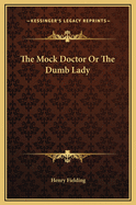 The Mock Doctor or the Dumb Lady
