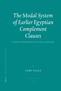 The Modal System of Earlier Egyptian Complement Clauses: A Study in Pragmatics in a Dead Language