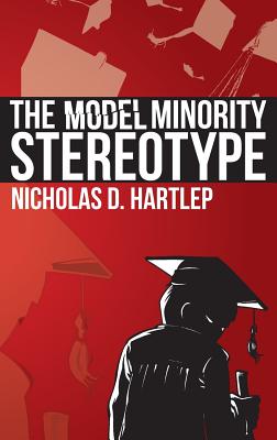 The Model Minority Stereotype: Demystifying Asian American Success (Hc) - Hartlep, Nicholas Daniel