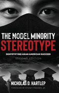 The Model Minority Stereotype: Demystifying Asian American Success Second Edition