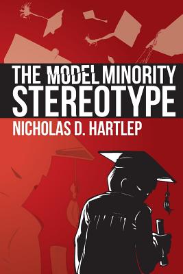 The Model Minority Stereotype: Demystifying Asian American Success - Hartlep, Nicholas Daniel