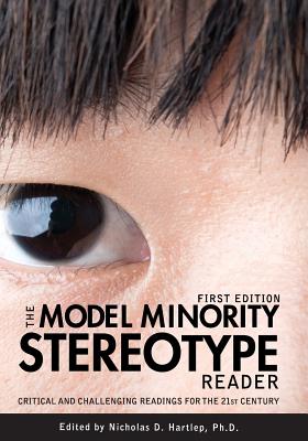 The Model Minority Stereotype Reader: Critical and Challenging Readings for the 21st Century - Hartlep, Nicholas D (Editor)