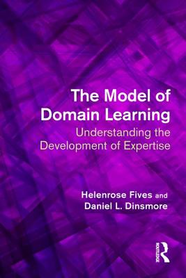 The Model of Domain Learning: Understanding the Development of Expertise - Fives, Helenrose (Editor), and Dinsmore, Daniel (Editor)