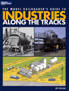 The Model Railroader's Guide to Industries Along the Tracks