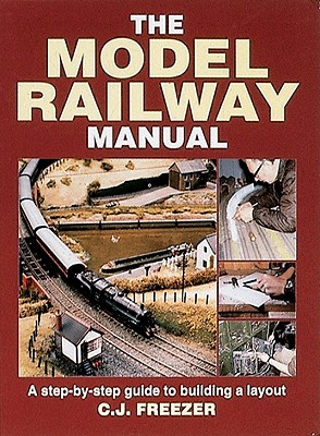 The Model Railway Manual: A Step by Step Guide to Building a Layout - Freezer, Cyril J