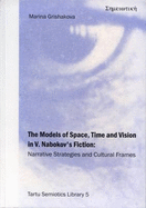 The Models of Space, Time and Vision in V. Nabokov's Fiction: Narrative Strategies and Cultural Frames