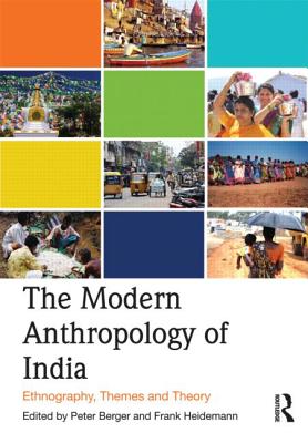 The Modern Anthropology of India: Ethnography, Themes and Theory - Berger, Peter (Editor), and Heidemann, Frank (Editor)