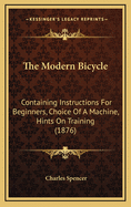 The Modern Bicycle: Containing Instructions for Beginners, Choice of a Machine, Hints on Training (1876)