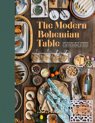 The Modern Bohemian Table: Gathering with Friends and Entertaining in Style - Bernardi, Amanda