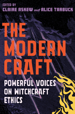 The Modern Craft: Powerful Voices on Witchcraft Ethics - Tarbuck, Alice, and Askew, Claire