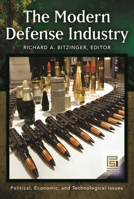 The Modern Defense Industry: Political, Economic, and Technological Issues - Bitzinger, Richard A (Editor)