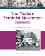 The Modern Feminist Movement: Sisters Under the Skin, 1961-1979 - Tbd Bailey Assoc, and Jacqueline Laks, and Gorman, Jacqueline Laks