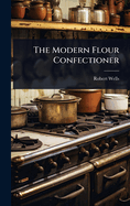 The Modern Flour Confectioner