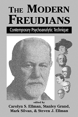 The Modern Freudians: Contempory Psychoanalytic Technique - Ellman, Carolyn S Ph D (Editor), and Grand, Stanley (Editor)