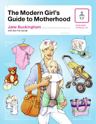 The Modern Girl's Guide to Motherhood - Buckingham, Jane