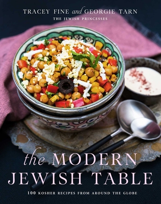 The Modern Jewish Table: 100 Kosher Recipes from Around the Globe - Fine, Tracey, and Tarn, Georgie