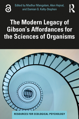 The Modern Legacy of Gibson's Affordances for the Sciences of Organisms - Mangalam, Madhur (Editor), and Hajnal, Alen (Editor), and Kelty-Stephen, Damian G (Editor)