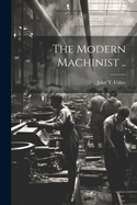 The Modern Machinist ..