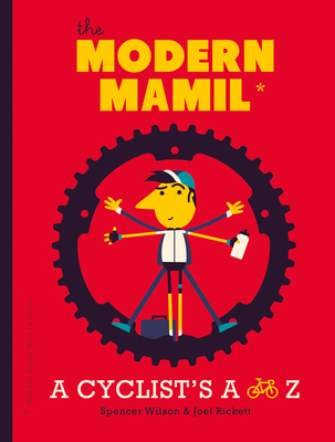 The Modern Mamil (Middle-Aged Man in Lycra): A Cyclist's A to Z - Rickett, Joel, and Wilson, Spencer