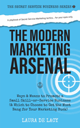 The Modern Marketing Arsenal: Ways & Means to Promote a Small Skill-or-Service Business (& Which to Choose to Get the Most Bang for Your Marketing Buck)