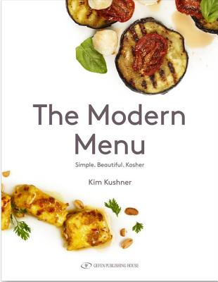 The Modern Menu: Simple Beautiful Kosher - Kushner, Kim