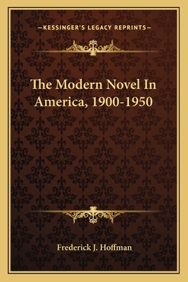 The Modern Novel In America, 1900-1950 - Hoffman, Frederick J