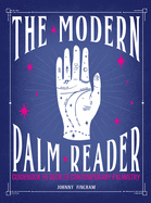 The Modern Palm Reader (Guidebook & Deck Set): Guidebook and Deck for Contemporary Palmistry