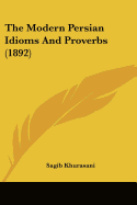 The Modern Persian Idioms And Proverbs (1892)