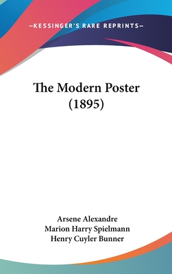 The Modern Poster (1895) - Alexandre, Arsene, and Spielmann, Marion Harry, and Bunner, Henry Cuyler