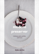 The Modern Preserver: A mindful cookbook packed with seasonal appeal
