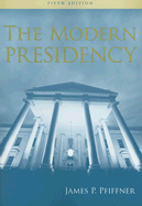 The Modern Presidency - Pfiffner, James P, Professor, Ph.D.