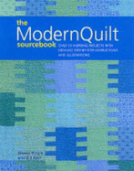The Modern Quilts Sourcebook: Over 50 Inspiring Projects with Detailed Step-by-step Instructions and Illustrations