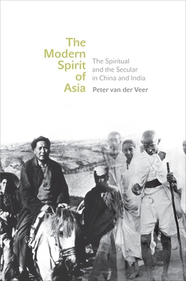 The Modern Spirit of Asia: The Spiritual and the Secular in China and India - van der Veer, Peter