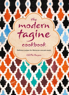 The Modern Tagine Cookbook: Delicious Recipes for Moroccan One-Pot Meals - Basan, Ghillie