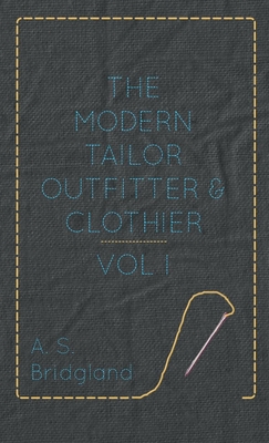 The Modern Tailor Outfitter and Clothier - Vol. I. - Bridgland, A S