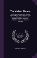 The Modern Theatre: A Collection Of Successful Modern Plays, As Acted At The Theatres Royal, London. Duplicity. He Is Much To Blame. School For Arrogance. Seduction. School For Prejudice, Volume 4