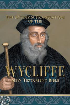 The Modern Translation of the Wycliffe New Testament Bible - Wycliffe, John, and Faris, David (Translated by)