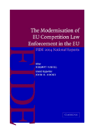 The Modernisation of EU Competition Law Enforcement in the European Union: Fide 2004 National Reports - Cahill, Dermot (Editor), and Cooke, John D, and Wils, Wouster