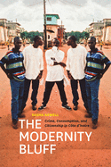 The Modernity Bluff: Crime, Consumption, and Citizenship in Cte d'Ivoire