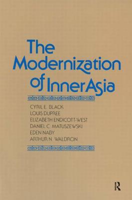 The Modernization of Inner Asia - Black, Cyril E, and Dupree, Louis, and Endicott-West, Elizabeth