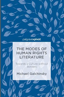 The Modes of Human Rights Literature: Towards a Culture Without Borders - Galchinsky, Michael