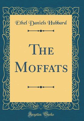 The Moffats (Classic Reprint) - Hubbard, Ethel Daniels