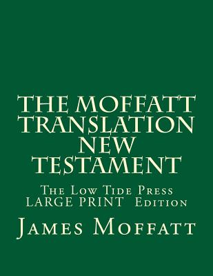 The Moffatt Translation New Testament: The Low Tide Press Large Print Edition - Martin, C Alan (Editor), and Moffatt, James