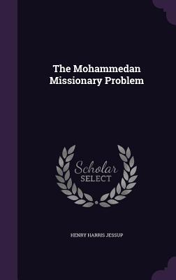 The Mohammedan Missionary Problem - Jessup, Henry Harris