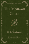 The Mohawk Chief, Vol. 2 of 3 (Classic Reprint)