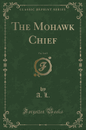 The Mohawk Chief, Vol. 3 of 3 (Classic Reprint)