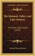 The Mohawk Valley and Lake Ontario: The Great Lakes Series (1913)