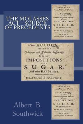 The Molasses Act - Source of Precedents - Southwick, Martha J, and Southwick, Albert B