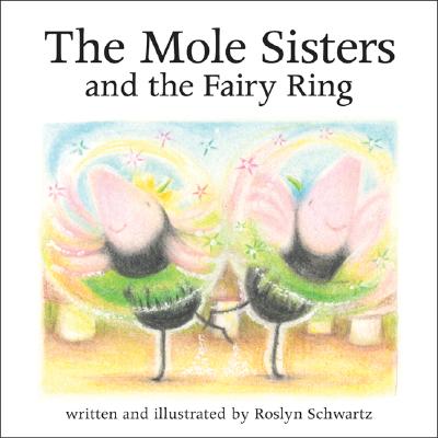 The Mole Sisters and Fairy Ring - Schwartz, Roslyn, and McClelland, Susan