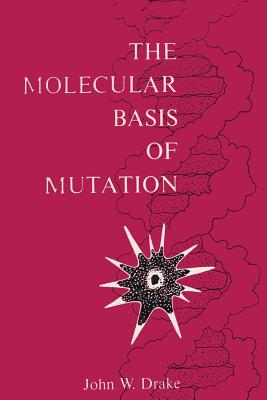 The Molecular Basis of Mutation - Drake, John W, and Sloan, Sam H (Introduction by)